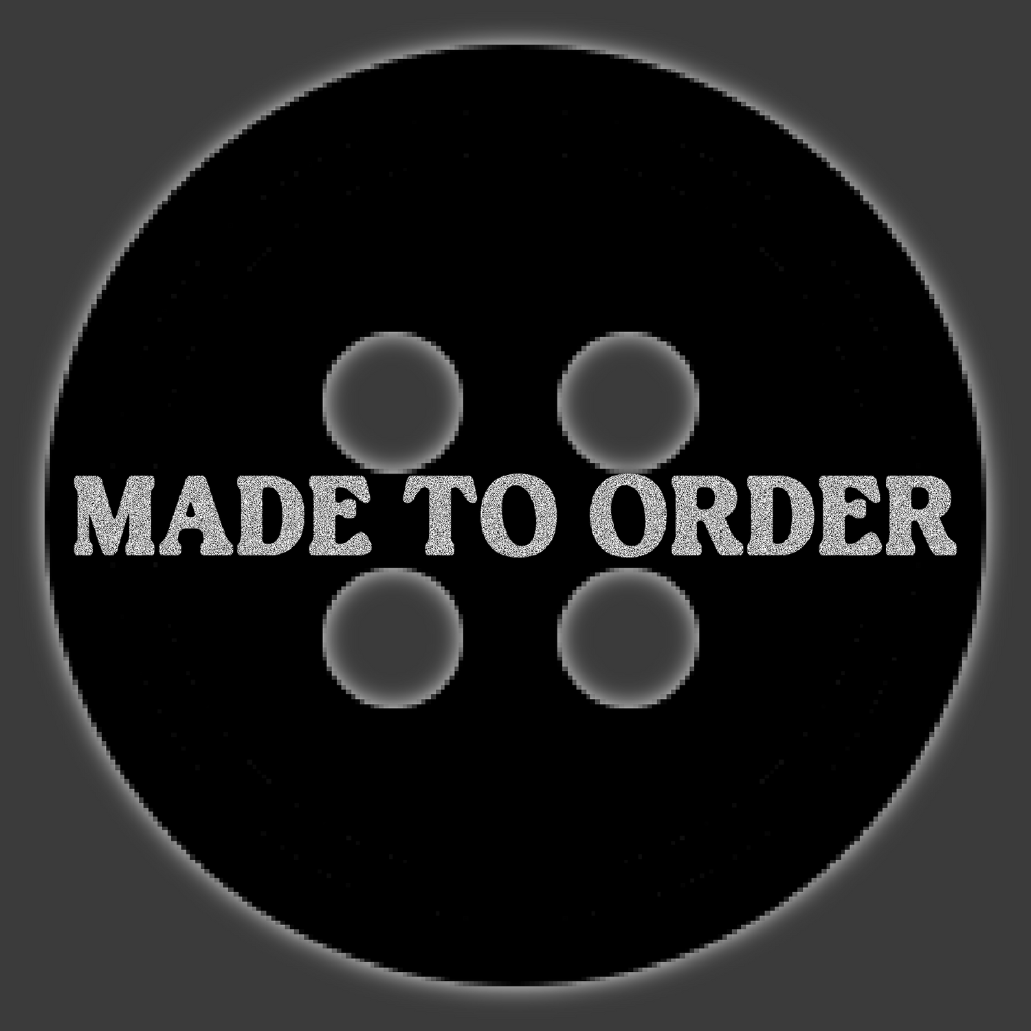 MADE TO ORDER